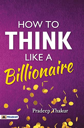 How To Think Like A Billionaire-Pradeep Thakur