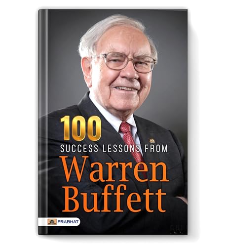 100 Success Lessons From Warren Buffett: Investment Secret Principles Of Warren Buffett (A Guide To Building Wealth: Warren Buffett Investment Strategy Book)-N. Chokkan