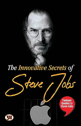 The Innovative Secrets Of Steve Jobs: Famous Quotes By Steve Jobs-Pradeep Thakur