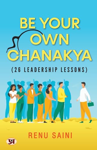 Be Your Own Chanakya-Renu Saini