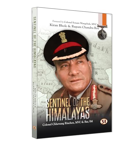 Sentinel Of The Himalayas: Colonel Chewang Rinchen-Kiran Bhole, Rupam Chandra Roy