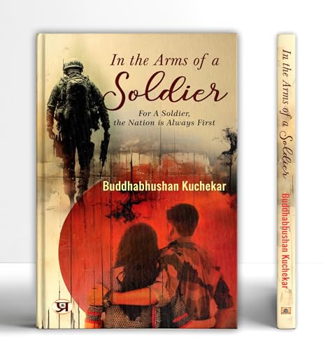 In The Arms Of A Soldier: For A Soldier, The Nation Is Always First-Buddhabhushan Kuchekar