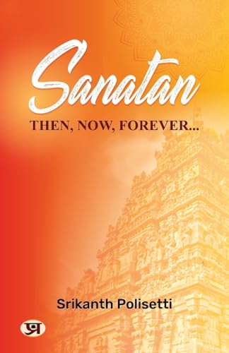 Sanatan : Then, Now, Forever-Srikanth Polisetti