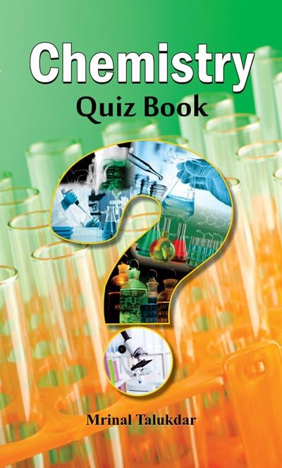 Chemistry Quiz Book : Unlock The Secrets Of Chemistry With Fun & Engaging Quizzes | Science Trivia | Mcqs | Chemistry Quiz | Education | General Knowledge (English Edition)-Mrinal Talukdar