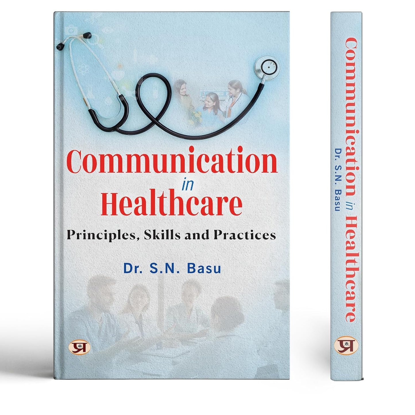 Communication In Healthcare Principles, Skills And Practices-Dr. S.N. Basu