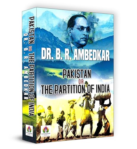 Pakistan Or The Partition Of India (Divided Nations In 1947 By Dr. Ambedkar)-Dr. B.R. Ambedkar