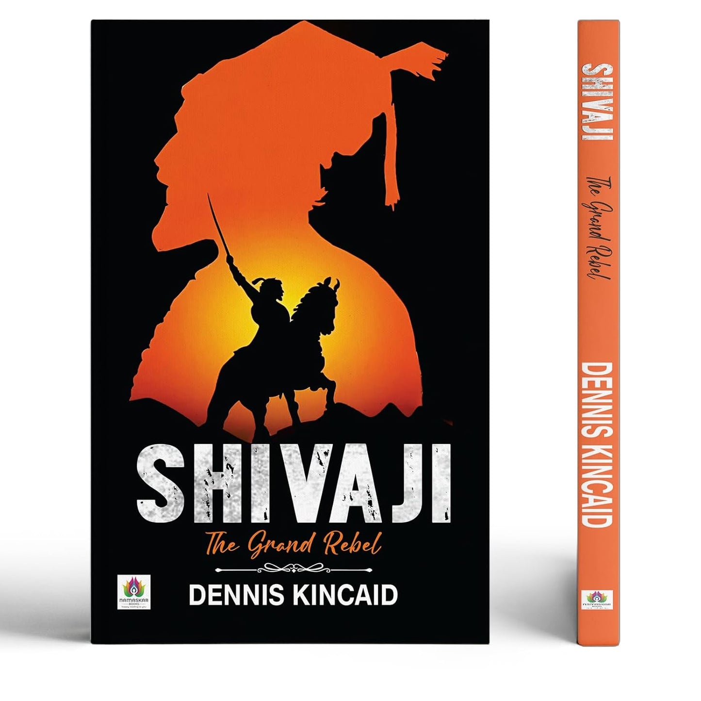 Shivaji The Grand Rebel Chhatrapati Shivaji Maharaj: Father Of The Indian Navy And Sambhaji Maharaj Chhaava | Founder Of The Maratha Empire| Historical Battles Against The Mughal Empire-Dennis Kincaid
