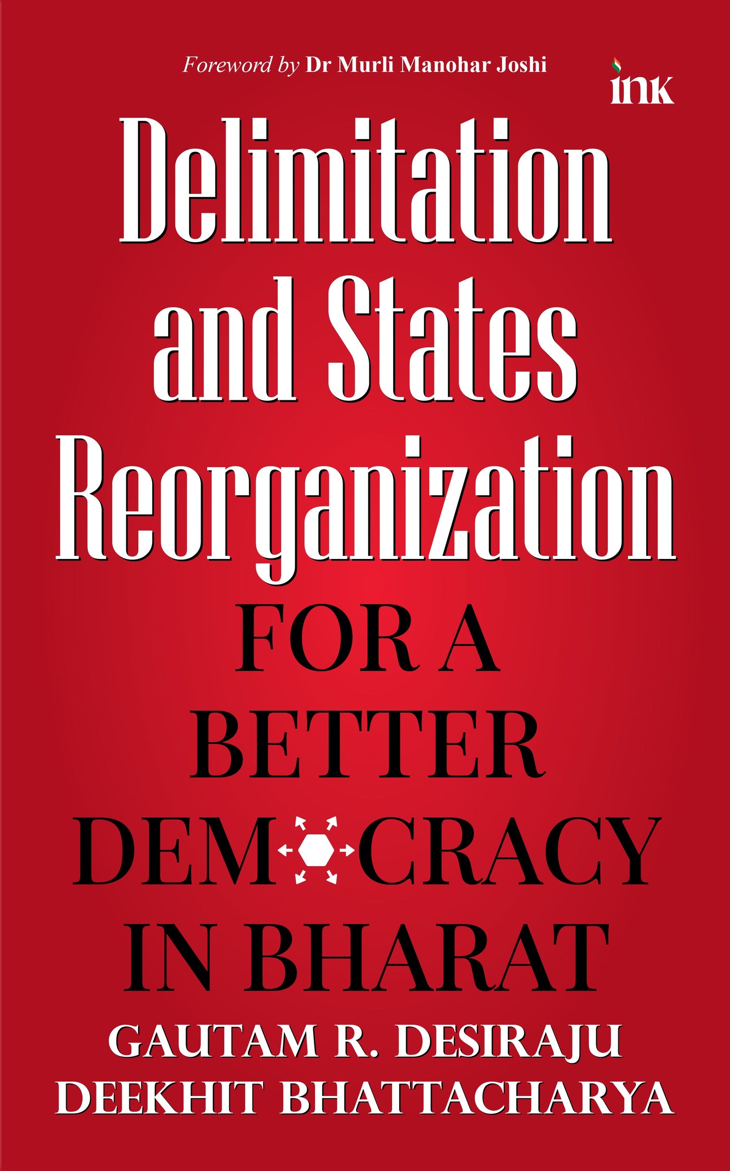 BluOne Ink Delimitation and States Reorganization: For a Better Democracy in Bharat by Gautam R. Desiraju, Deekhit Bhattacharya