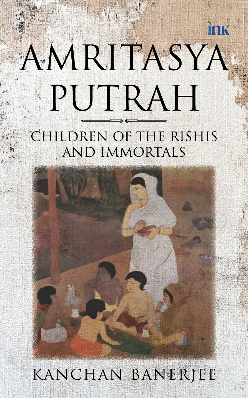 BluOne Ink Amritasya Putrah: Children of the Rishis and Immortals by Kanchan Banerjee