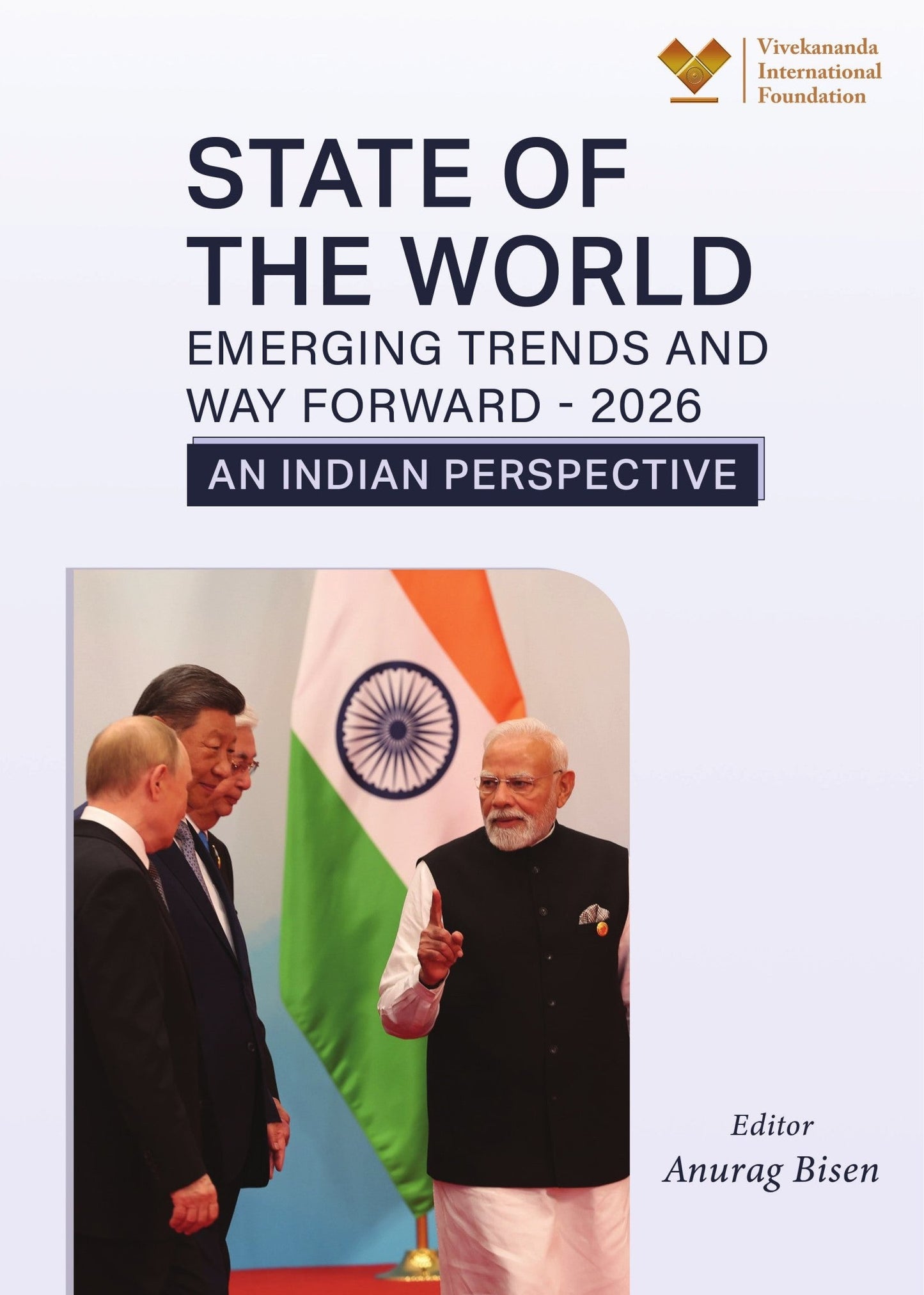 State of the World: Emerging Trends and Way Forward - An Indian Perspective - Anurag Bisen