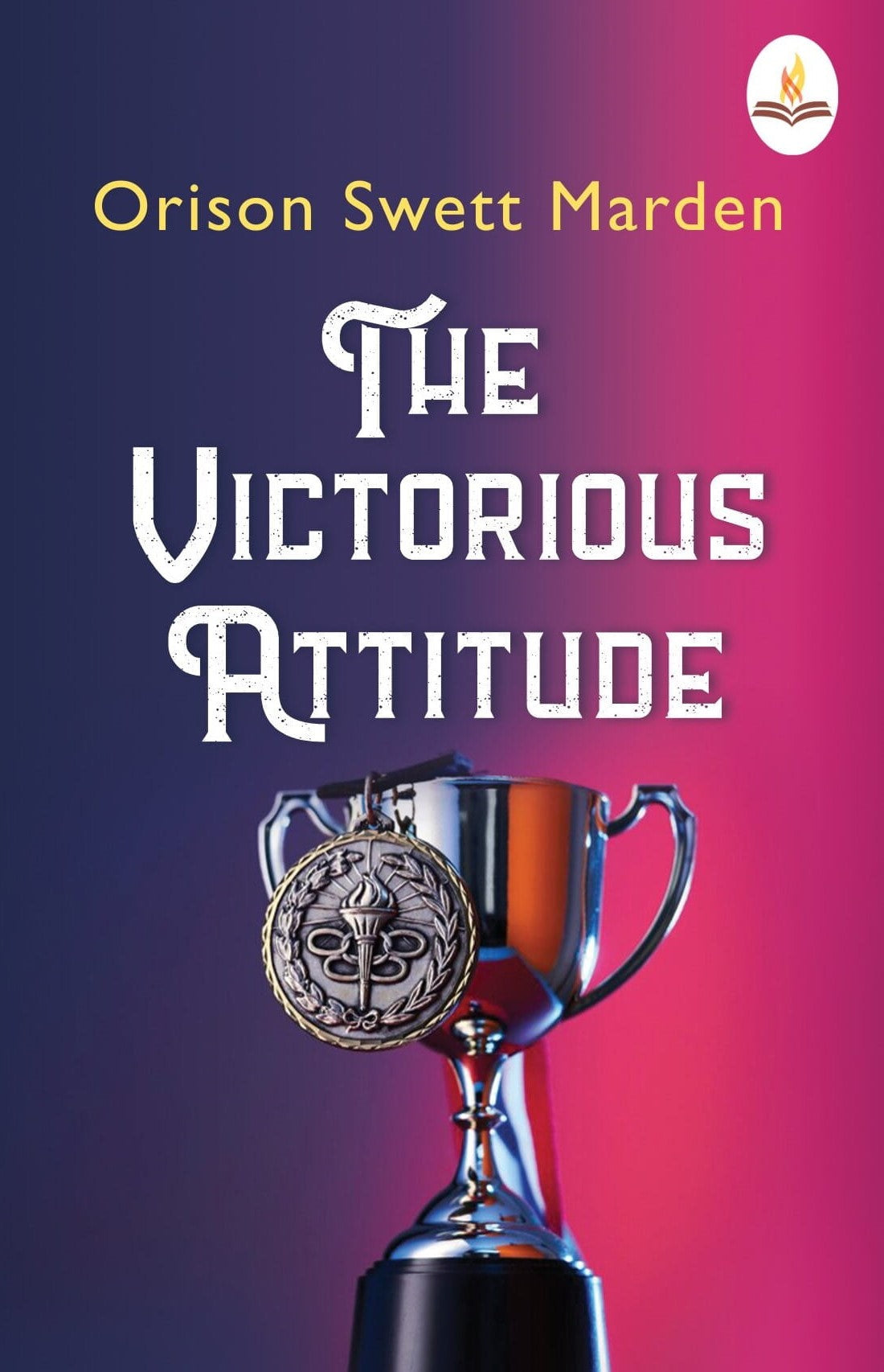 The Victorious Attitude - Orison Swett Marden