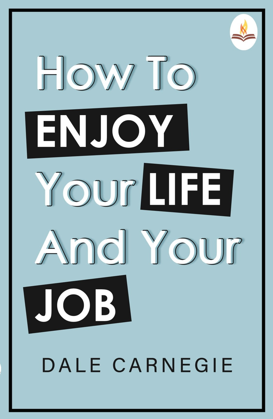 How To Enjoy Your Life And Your Job - Dale Carnegie