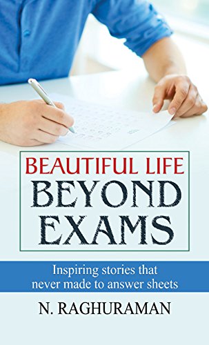Beautiful Life Beyond Exams: Achieving Success And Happiness Beyond Academic Achievements-N. Raghuraman