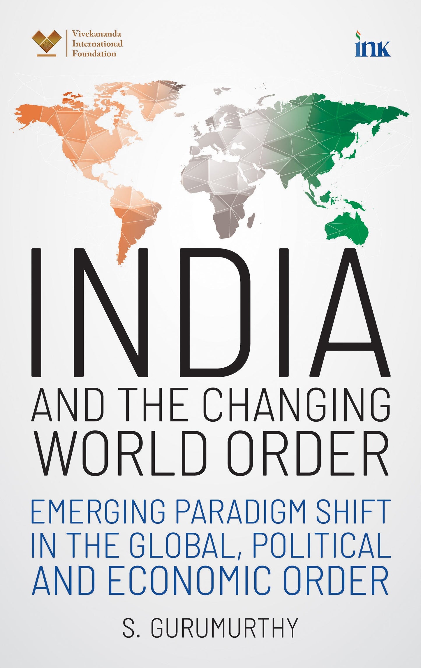 BluOne Ink India and the Changing World Order: Emerging Paradigm Shift in the Global, Political and Economic Order by S. Gurumurthy