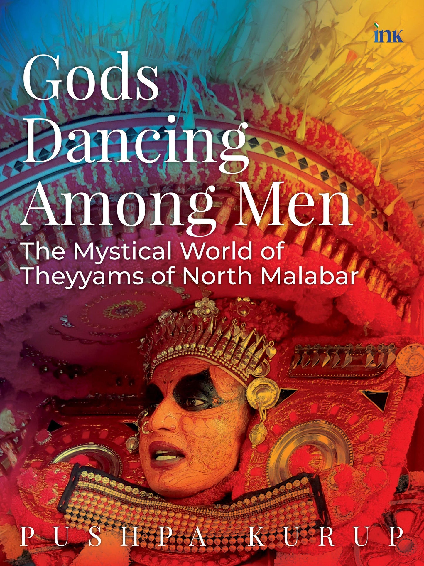 BluOne Ink Gods Dancing Among Men: The Mystical World of Theyyams of North Malabar by Pushpa Kurup