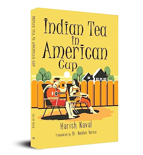 Indian Tea In American Cup (English Translation Of ?????? ?????? ??? ?????? ???)-Author Harish Naval::Translation Dr. Neelam Verma