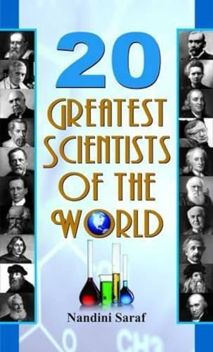 20 Greatest Scientists Of The World: WorldS Greatest Scientists & Inventors Who Changed The World - Biographies Of Inspirational Personalities-Nandini Saraf