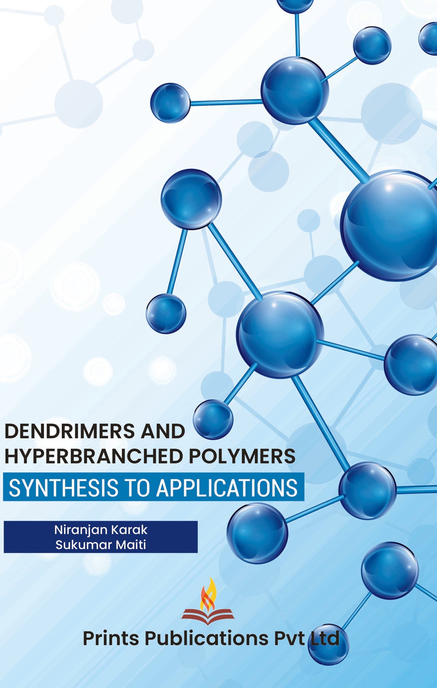 Dendrimers and Hyperbranched Polymer : Synthesis to Applications - Niranjan Karak,Sukumar Maiti