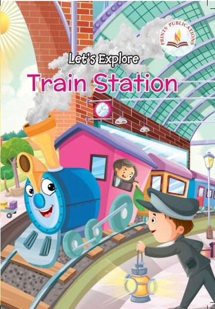 Let's Explore Train Station - Prints Publications Editorial Team