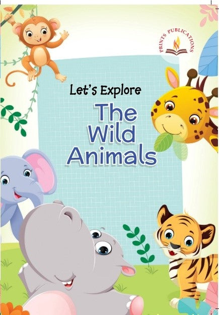 Let's Explore The Wild Animals - Prints Publications Editorial Team