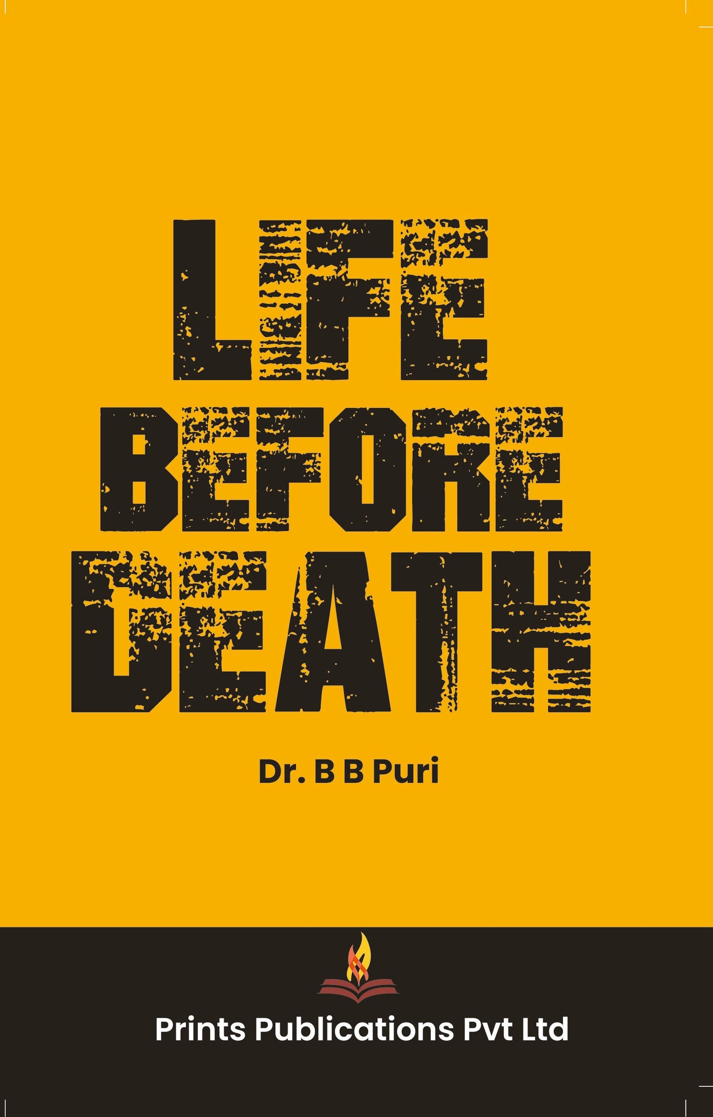 Life Before Death - PROF DR. B B PURI