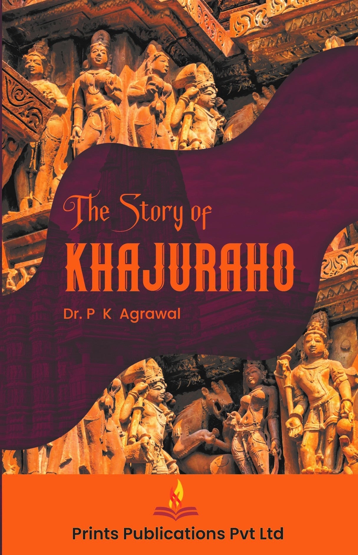 THE STORY OF KHAJURAHO - DR P K AGARWAL