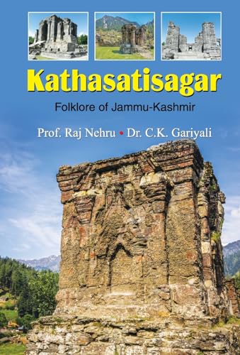 Kathasatisagar: Kathasaritsagara Folklore In Jammu & Kashmir (Timeless Tales Of India - Jammu Kashmir History)-Prof. Raj Nehru Dr. C.K. Gariyali