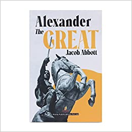 Alexander the Great - Jacob Abbott