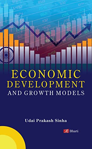 Economic Development and Growth Models: For Post Graduate, Honours, and other Competitive Courses of Indian Universities