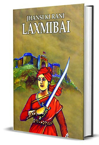 Jhansi Ki Rani Laxmibai Rani Laxmi Bai Newalkar (The Fearless Ruler Of Jhansi) The Indian Freedom Struggle Biography-Kalpana Ganguly