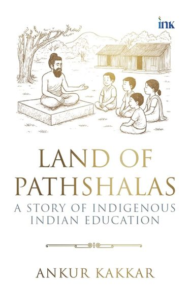 BluOne Ink Land of Pathshalas: A Story of Indegenous Indian Education by Ankur Kakkar