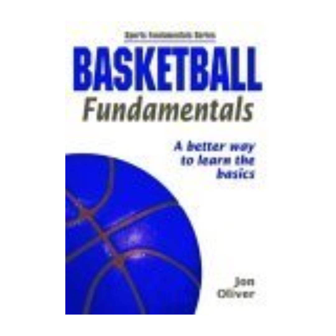 Basketball Fundamentals: A Better Way to Learn the Basics (Sports Fundamentals Series) by Jon A. Oliver ,