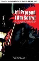 If I Pretend I am Sorry ! - Prashant Sharma