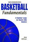 Basketball Fundamentals: A Better Way to Learn the Basics (Sports Fundamentals Series) by Jon A. Oliver ,