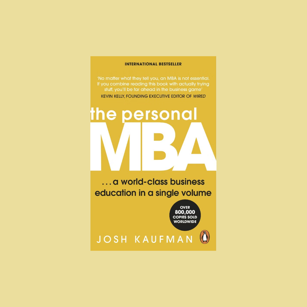 The Personal MBA: A World-Class Business Education in a Single Volume by Josh Kaufman