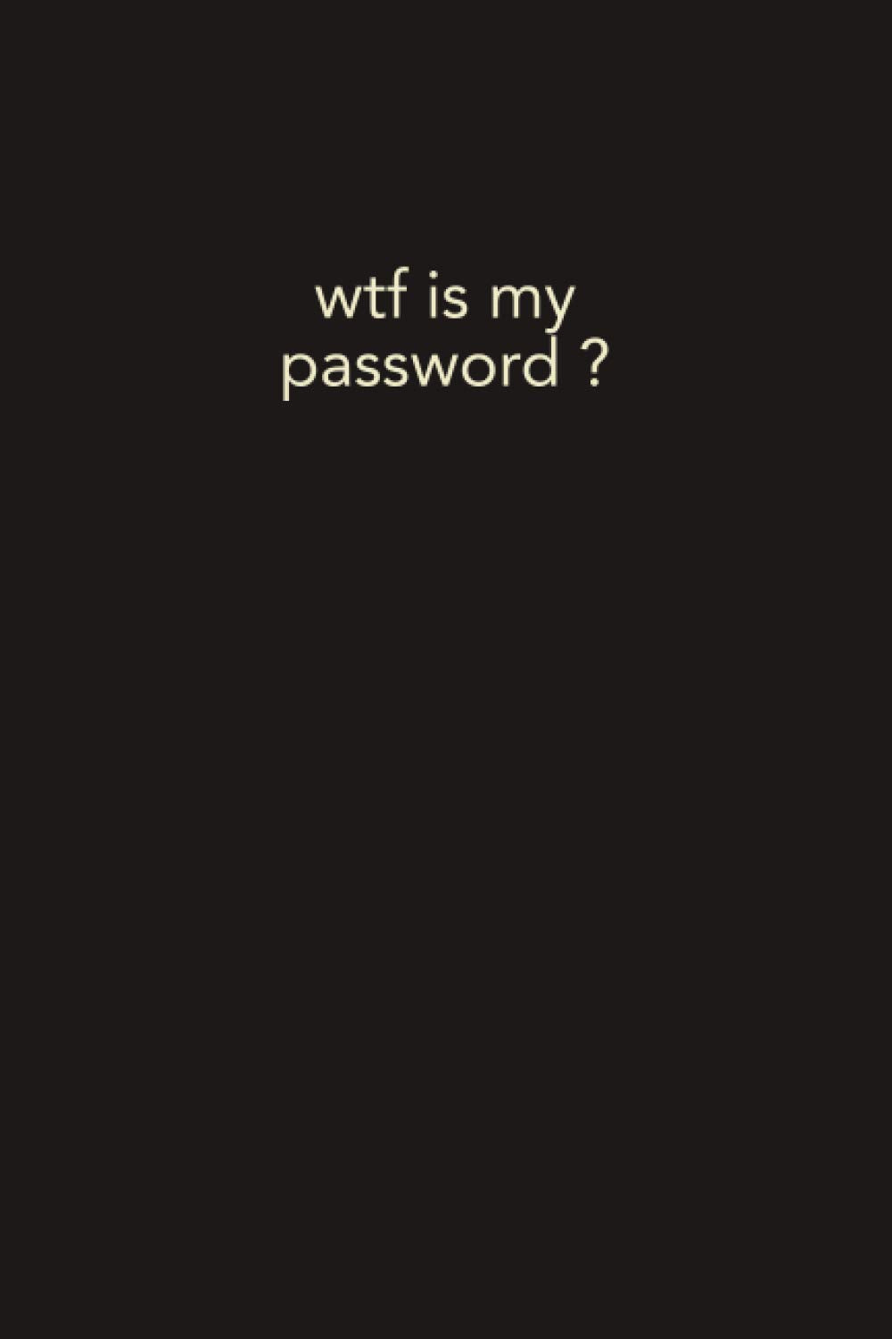 Password logbook: Personal internet and password keeper and organizer (Alphabetically sorted) (The Funny Gag Gifts) 