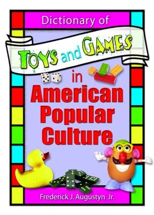 Dictionary Of Toys And Games In American Popular Culture (contemporary Sports Issues) by Frank Hoffmann Frederick J Augustyn Jr Martin J Manning,