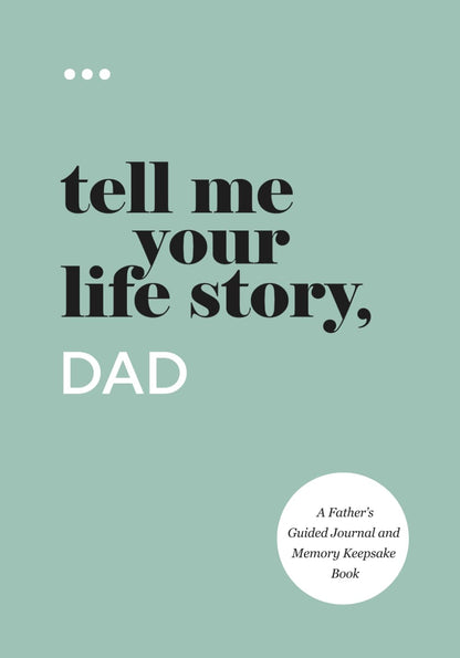 Tell Me Your Life Story, Dad: A Father’s Guided Journal and Memory Keepsake Book (Tell Me Your Life Story® Series Books)