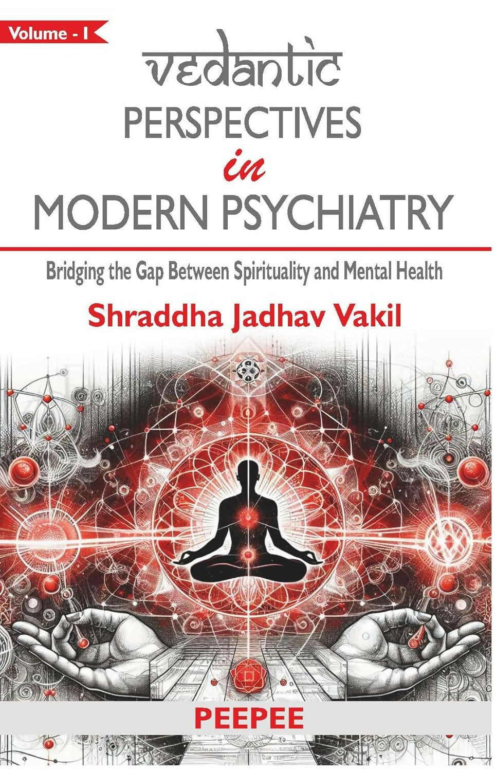 Vedantic Perspectives In Modern Psychiatry - Vol-1-Shraddha Jadhav Vakil