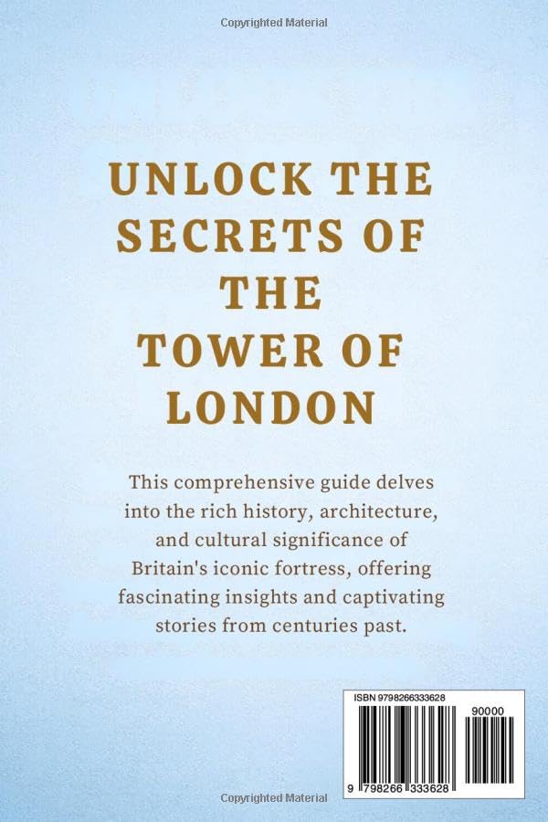 TOWER OF LONDON TRAVEL GUIDE 2025/2026: A Complete Travel Guide to the Tower of London: Discover History, Legends, Folklore, Mysteries, Crown Jewels, Hidden Corners, and Practical Tips for Visiting