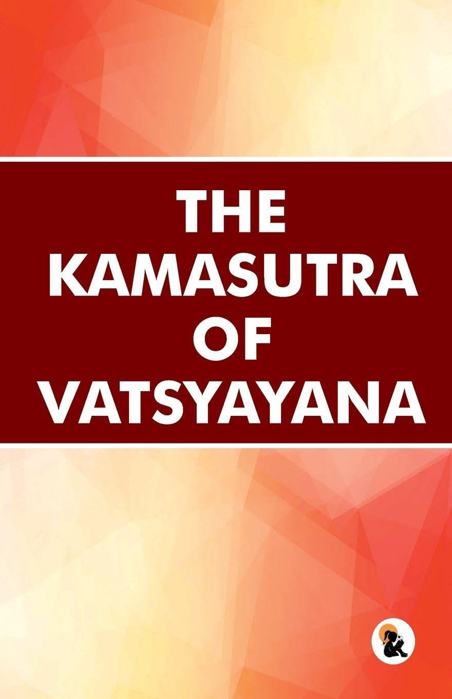The Kamasutra of Vatsyayana - Vatsyayana