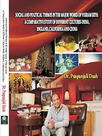 SOCIAL AND POLITICAL THEMES IN THE MAJOR WORKS OF VIKRAM SETH: A COMPARATIVE STUDY OF DIFFERENT CULTURES-INDIA, ENGLAND, CALIFORNIA AND CHINA