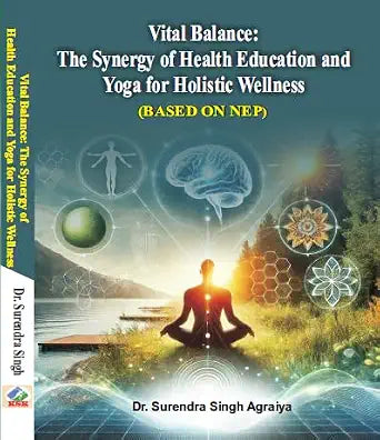 Vital Balance: The Synergy of Health Education and Yoga for Holistic Wellness (Based on NEP) Paperback  Picture Book, 5 March 2025
