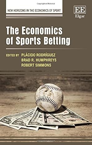 The Economics of Sports Betting New Horizons in the Economics of Sport series by Plácido Rodríguez,