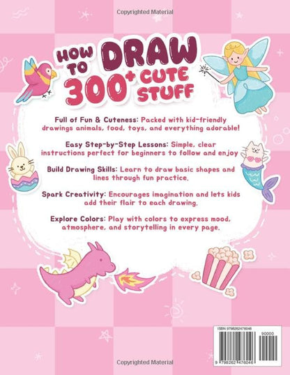 How To Draw 300+ Cute Stuff: Easy Step-by-Step Drawings of Animals, Nature, Vehicles, Food, Fantasy Things,... Book for Kids