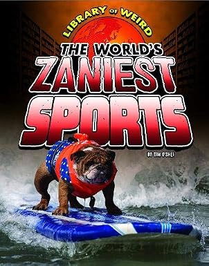 The World*s Zaniest Sports (Library of Weird) by Timothy William O*shei (Author),