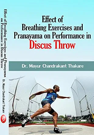 Effect of Breathing Exercises and Pranayama on Performance in Discus Throw Paperback  1 January 2018
