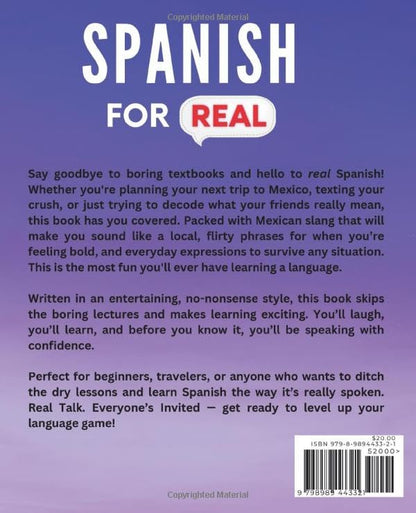 Spanish For Real: The Language Learning Workbook to Help You Speak Just Like the Locals, With Common Slang Words, Flirty Phrases, and Grammar Rules to Live By! (Learn Spanish)
