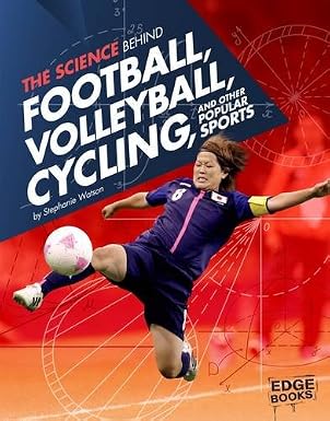 The Science Behind Football, Volleyball, Cycling, and Other Popular Sports (Science of the Summer Olympics) by Stephanie Watson ,