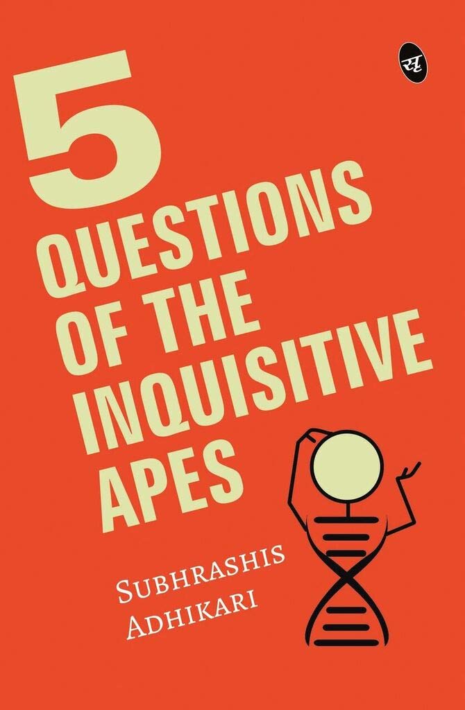 5 Questions of the Inquisitive Ape - Subhrashis Adhikari